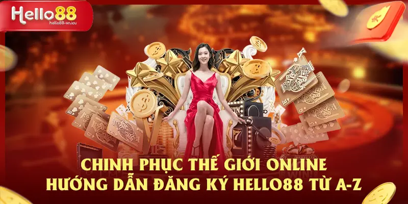 Chinh Phục Thế Giới Online Hướng Dẫn Đăng Ký HELLO88 Từ A-Z