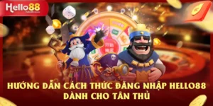 Hướng Dẫn Cách Thức Đăng Nhập HELLO88 Dành Cho Tân Thủ
