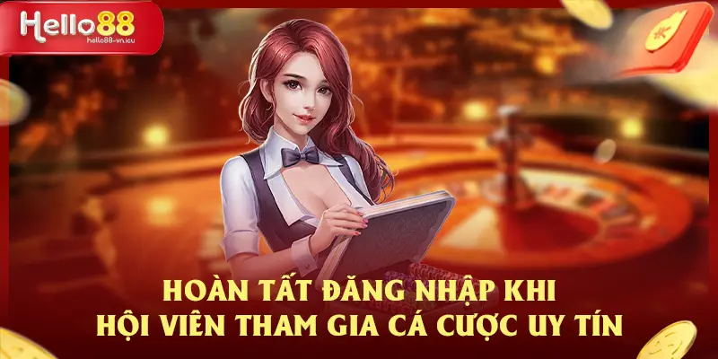Hướng Dẫn Cách Thức Đăng Nhập HELLO88 Dành Cho Tân Thủ 4 Hoàn tất đăng nhập khi hội viên tham gia cá cược uy tín
