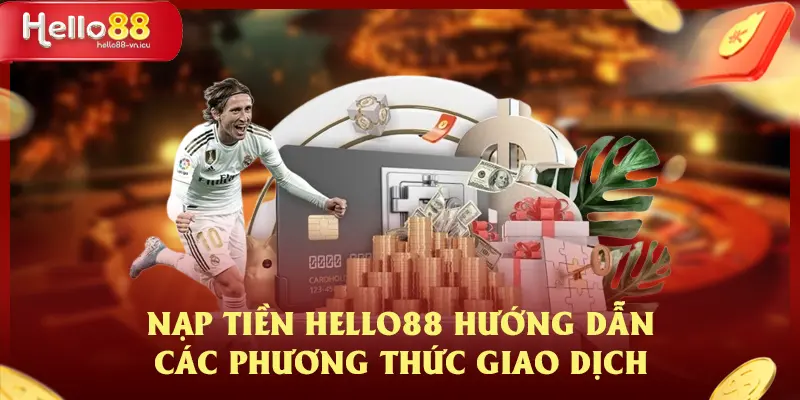 Nạp Tiền HELLO88 Hướng Dẫn Các Phương Thức Giao Dịch 1 Nạp Tiền HELLO88 Hướng Dẫn Các Phương Thức Giao Dịch