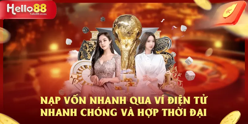 Nạp Tiền HELLO88 Hướng Dẫn Các Phương Thức Giao Dịch 4 Nạp vốn nhanh qua ví điện tử nhanh chóng và hợp thời đại
