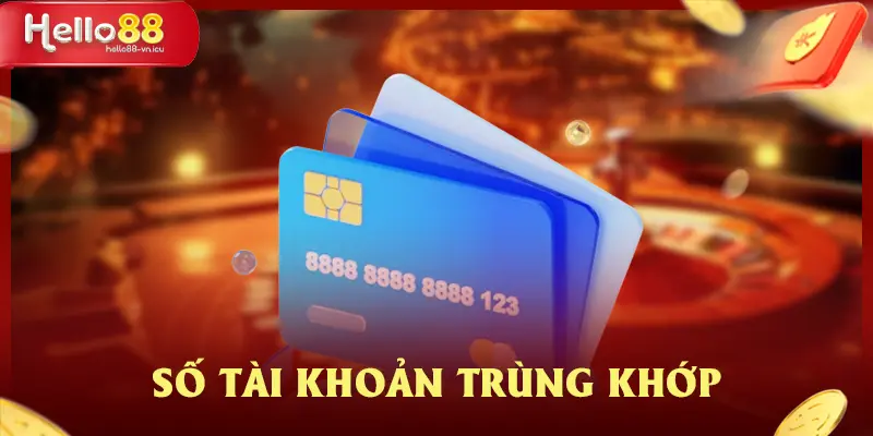 Quy Trình Rút Tiền HELLO88 Hướng Dẫn Update Từ Chuyên Gia 2 Số tài khoản trùng khớp