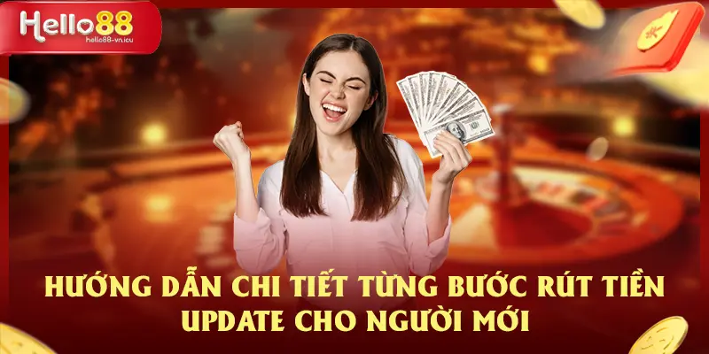 Quy Trình Rút Tiền HELLO88 Hướng Dẫn Update Từ Chuyên Gia 3 Hướng dẫn chi tiết từng bước rút tiền update cho người mới