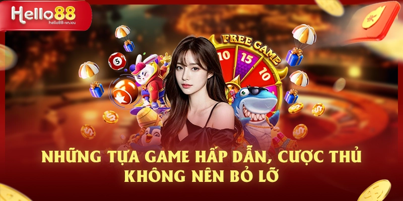 Trải Nghiệm Nổ Hũ Đổi Thưởng Đỉnh Cao Với Nền Tảng Hello88 3 Những tựa game hấp dẫn, cược thủ không nên bỏ lỡ